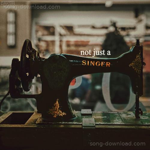 Not Just a Singer Daksh Kubba MP3 Download